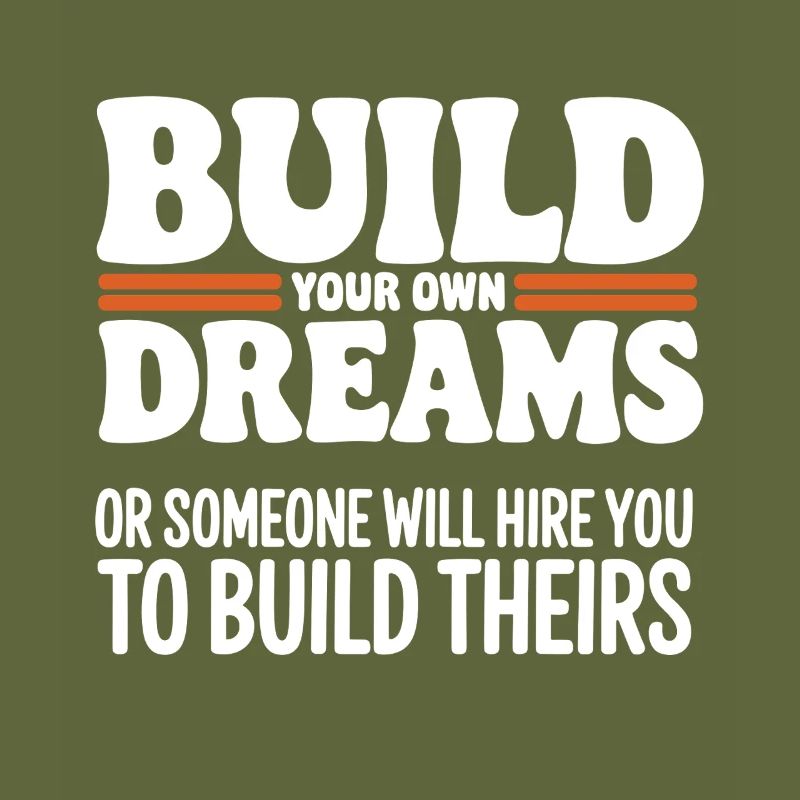 Bauen Sie Ihre eigenen Träume oder jemand wird Sie einstellen