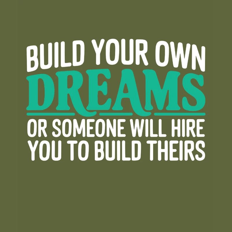 Bauen Sie Ihre eigenen Träume oder jemand wird Sie einstellen