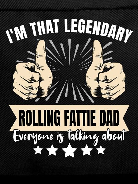 Legendary Rolling Fattie Dad