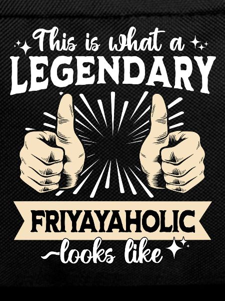 Legendary Friyayaholic