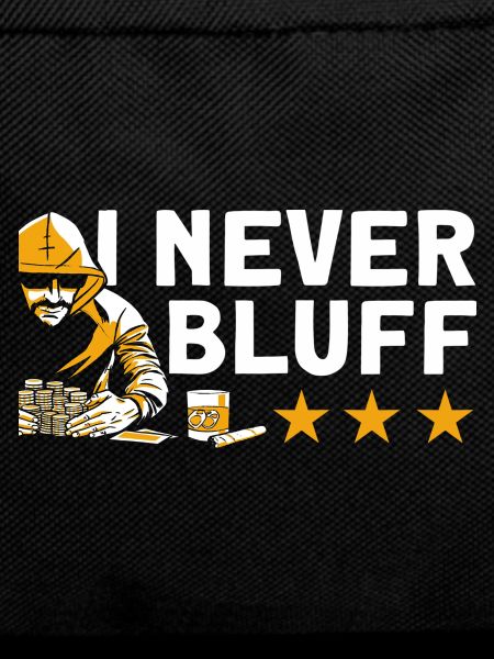 I never bluff