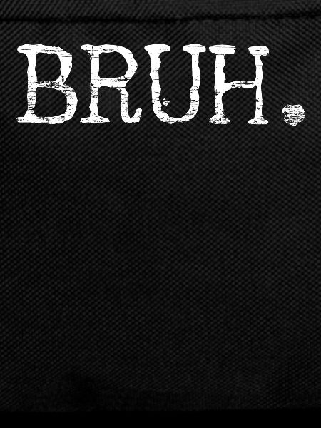 Bruh Bro brother