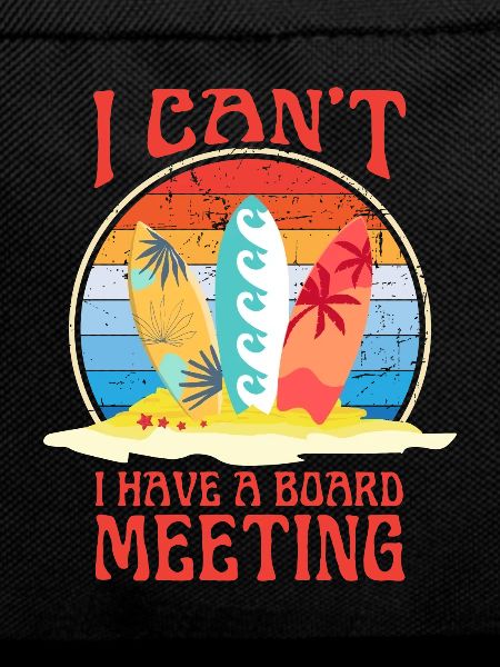 I HAVE A BOARD MEETING