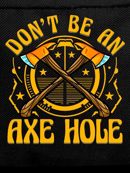 Don't be an Axe Hole