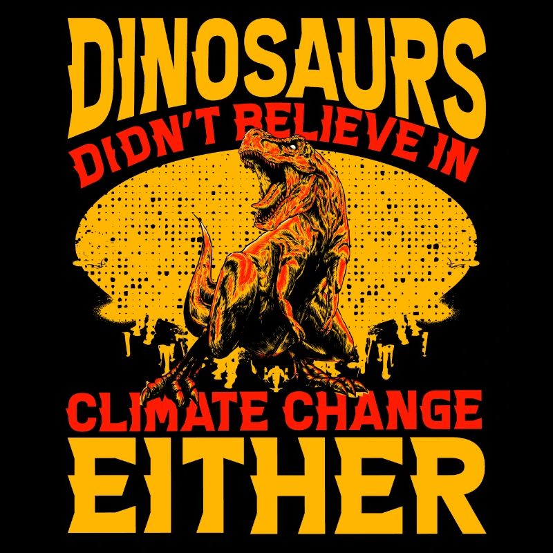 Dinosaurs didn't believe in climate change either