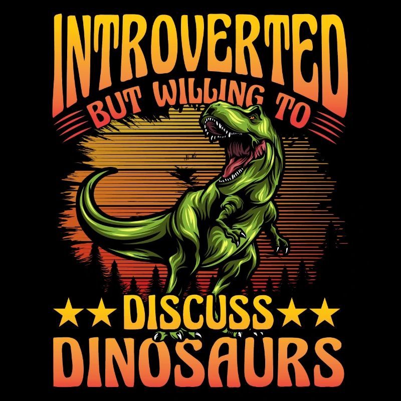 Introverted but willing to discuss Dinosaurs