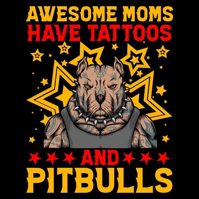 Awesome Moms have tattoos and Pitbulls
