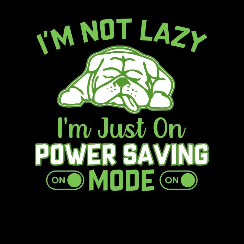 I'm not lazy i m just on power saving mode
