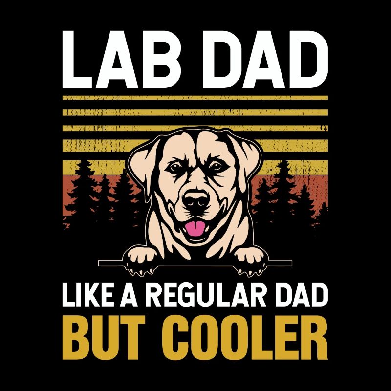 LAB DAD LIKE A REGULAR DAD BUT COOLER