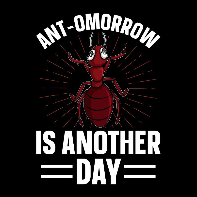 Ant-omorrow is another day