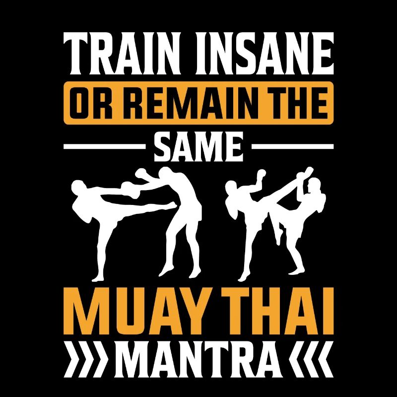 Train insane or remain the same Muay thai mantra