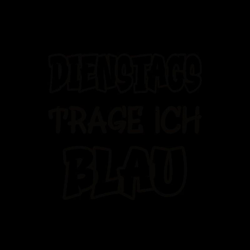 Dienstags trage ich blau Spruch Farbenspiel Farbe