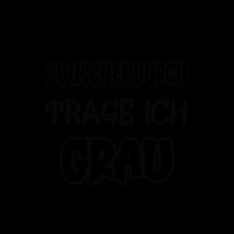 Zwischendurch trage ich grau Spruch Farbe grau