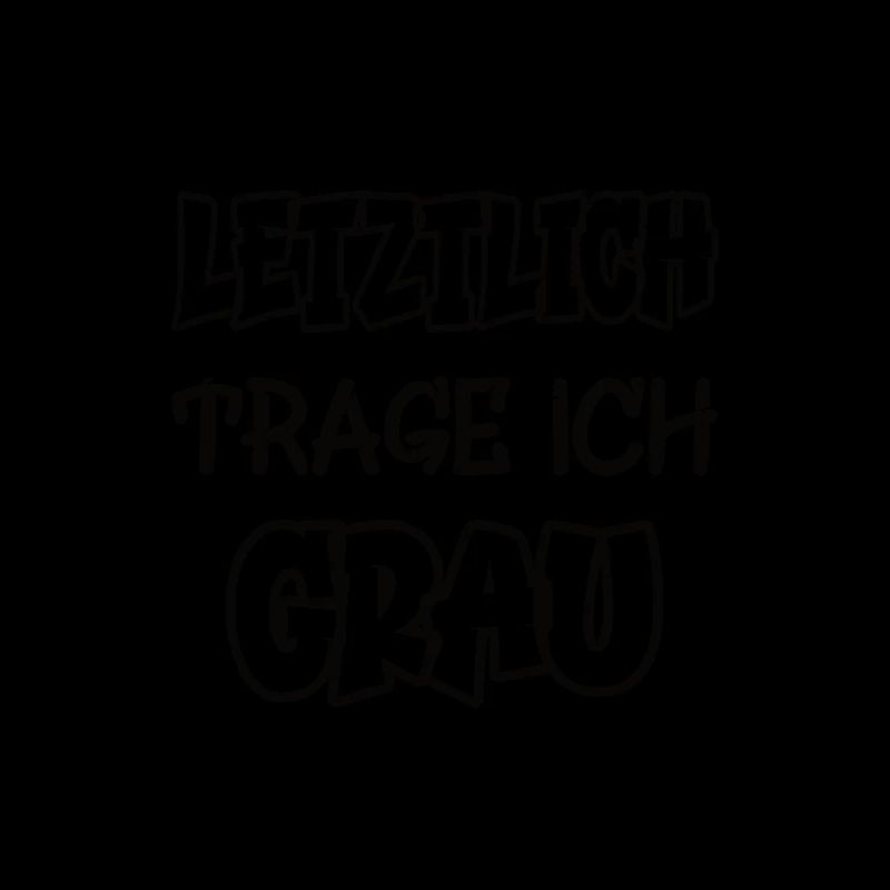 Letztlich trage ich grau Spruch Farbe grau
