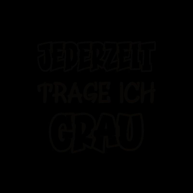 Jederzeit trage ich grau Spruch Farbe grau