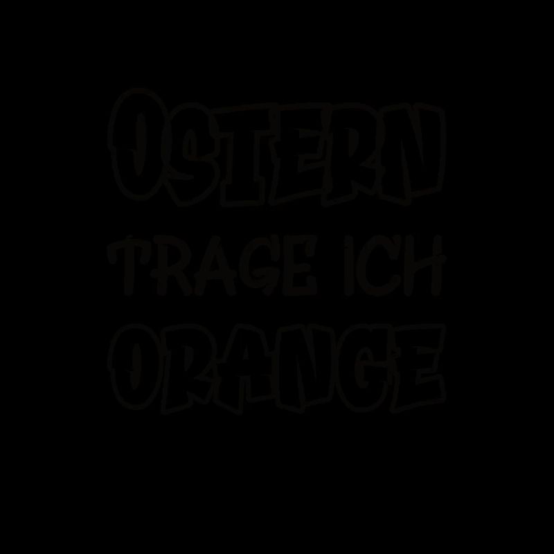 Ostern trage ich orange Spruch Farbe orange