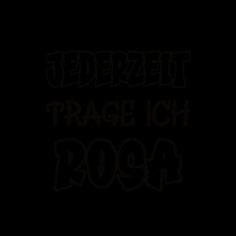 Jederzeit trage ich rosa Spruch Farbe rosa