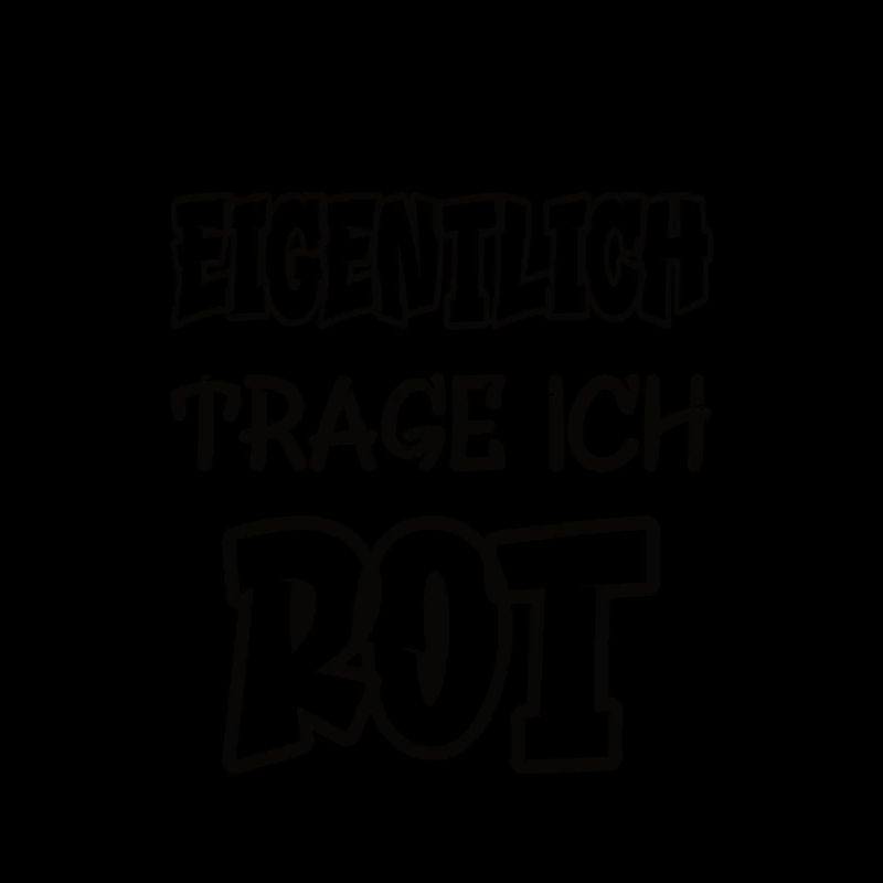Eigentlich trage ich rot Spruch Farbe rot