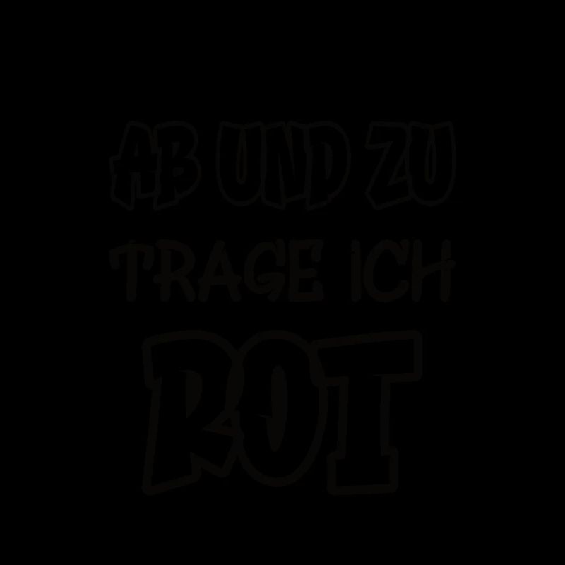 Ab und zu trage ich rot Spruch Farbe rot