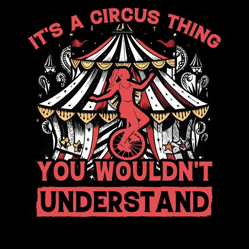 It's a circus thing you wouldn't understand