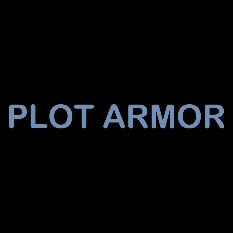 Funny sayings about Plot Armor in the cinema