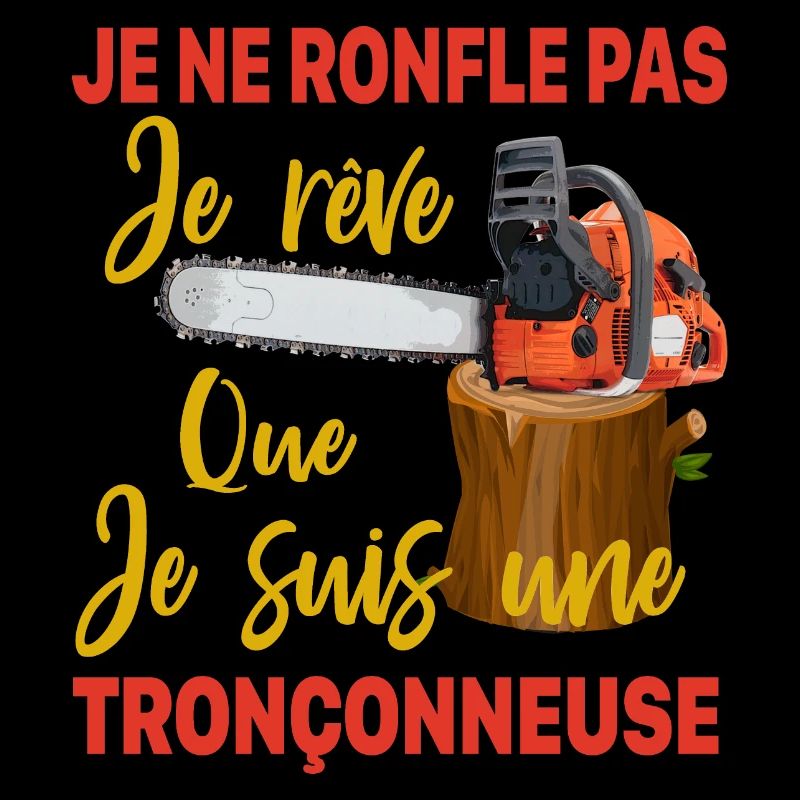 Bûcheron je ne ronfle pas je rêve Tronçonneuse