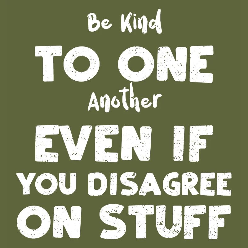 Be Kind To One Another Even If Y...