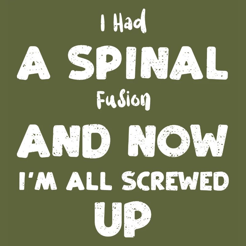 I Had A Spinal Fusion And Now I'...