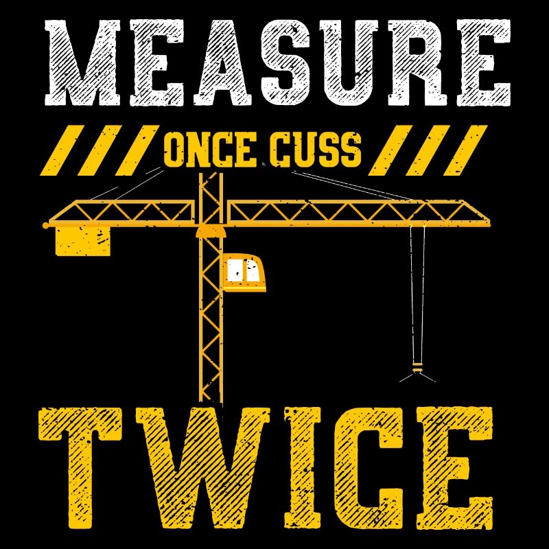 Measure Once Cuss Twice