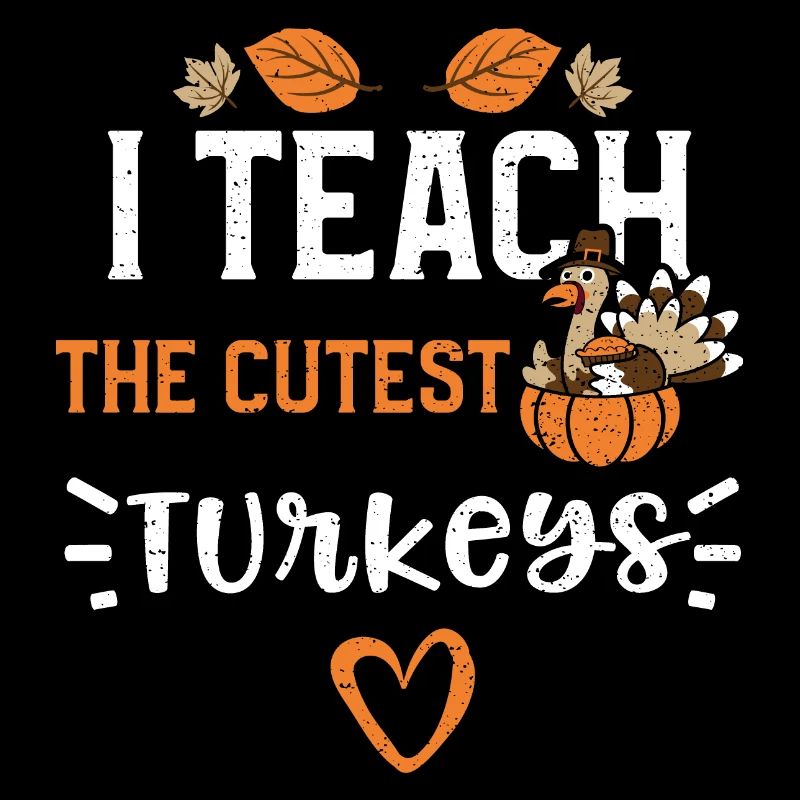 I Teach The Cutest Turkeys