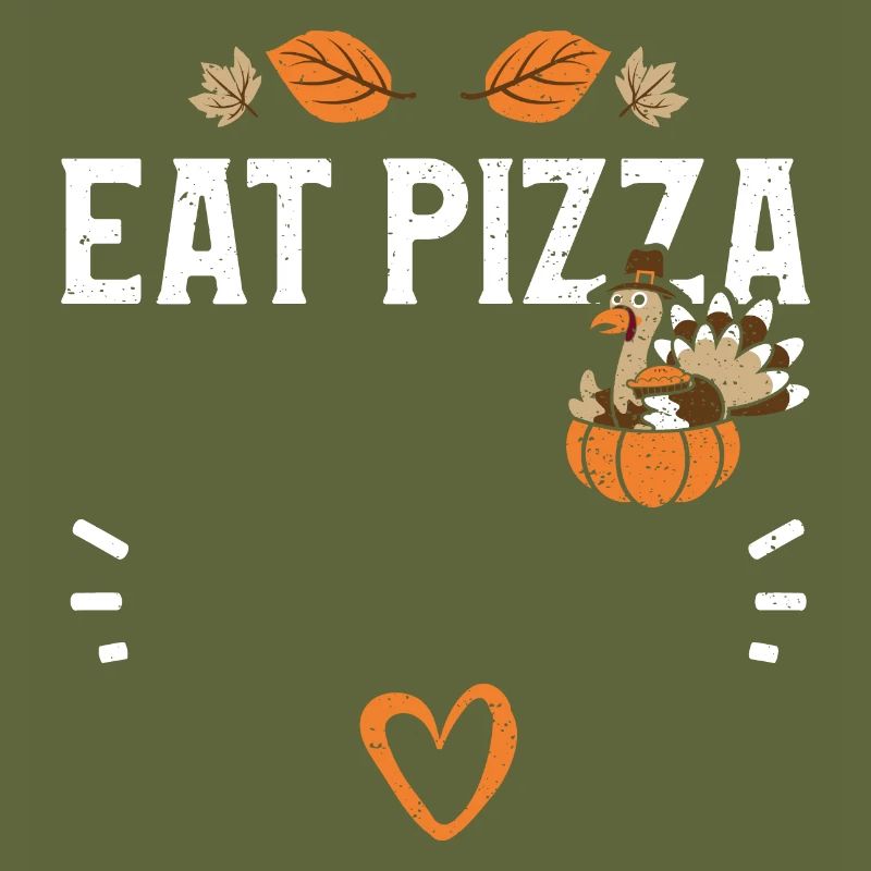 Eat Pizza - Thanksgiving