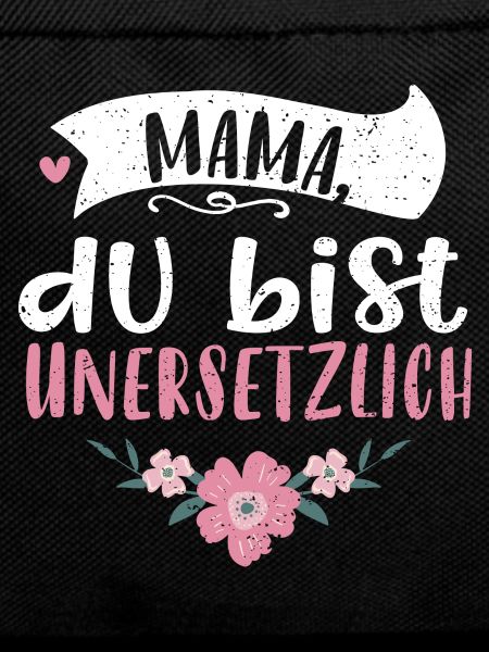 Mom, you're irreplaceable