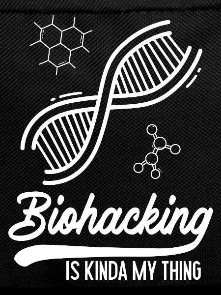 Biohacking is kinda my thing