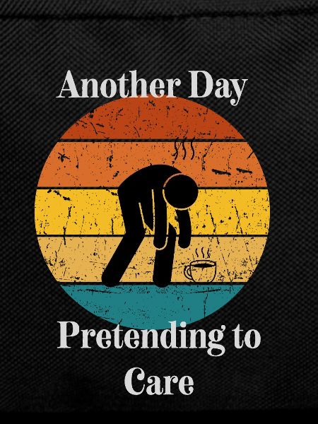 Another Day Pretending to Care