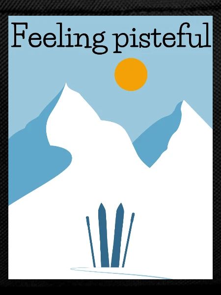 Feeling Pisteful Alpine Ski