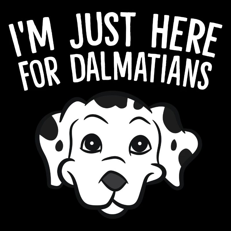 Dalmatiens - I'm just here for Dalmatians