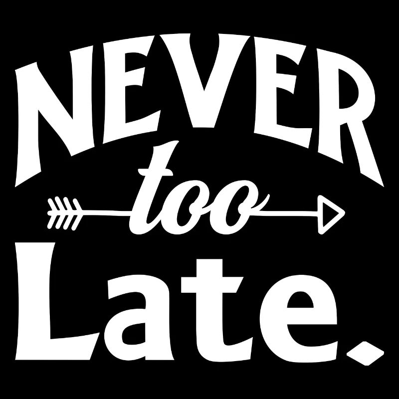 Never too Late