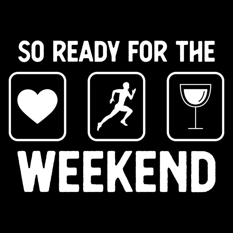 So ready for the weekend - Wine - Running -