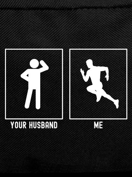 Your husband - Me - Run fast