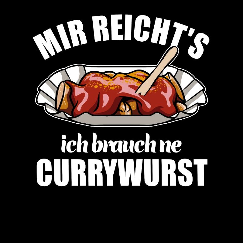 Mir reicht's ich brauch ne Currywurst
