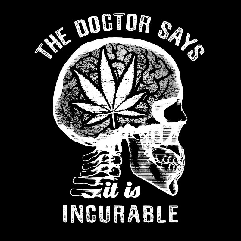 The doctor says it's incurable - weed