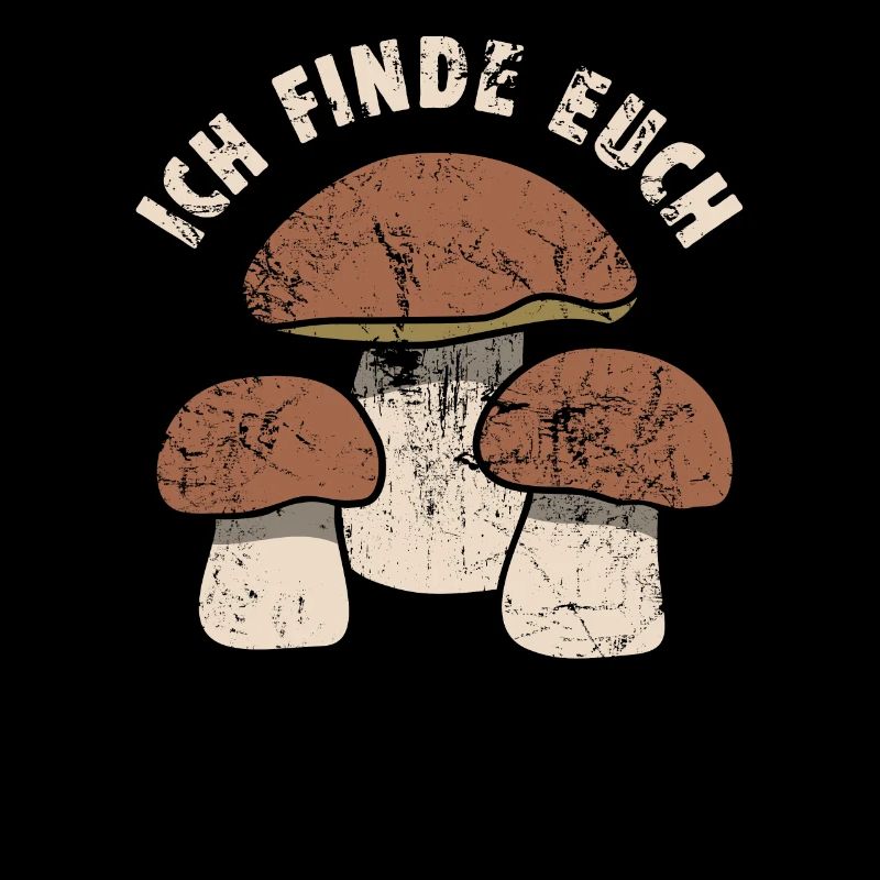 Ich finde euch - Pilzsammler Spruch