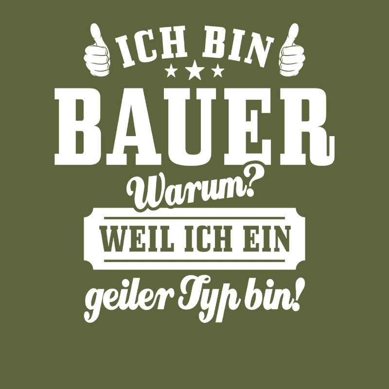 Ich bin Bauer weil ich ein geiler Typ bin, Spruch
