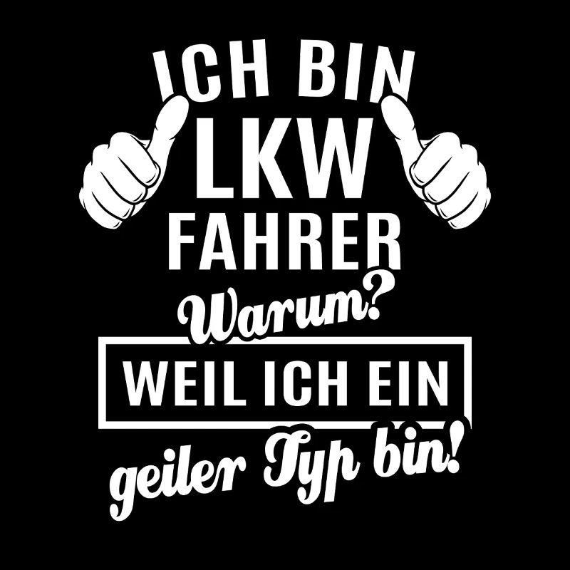 Ich bin LKW Fahrer weil ich ein geiler Typ bin