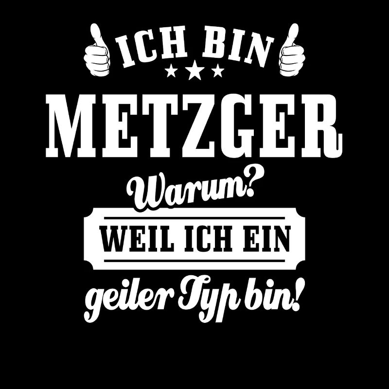 Ich bin Metzger weil ich ein geiler Typ bin