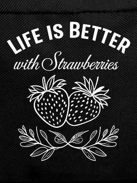 Life Is Better With Strawberries