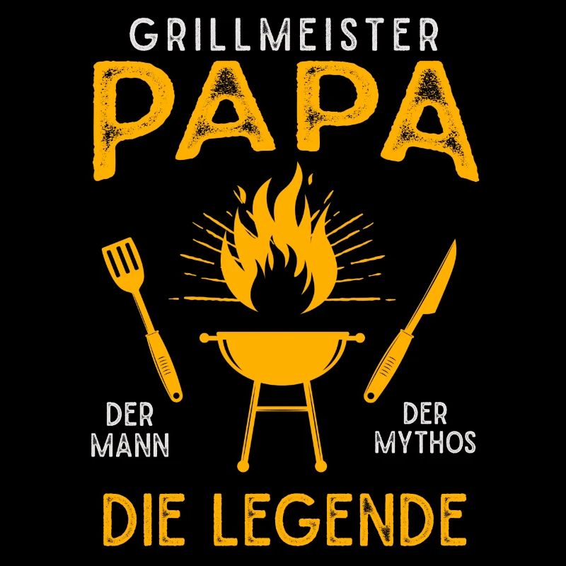 Grill master dad, the man The Myth The Legend