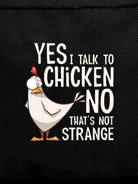 Yes I talk to chickens