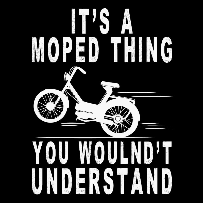 Moped Thing Wouldn't Understand Moped Moped Driver
