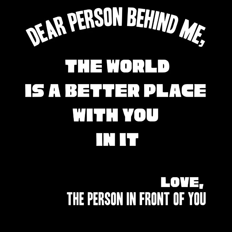 Person behind me, a better place